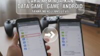 Cara Memindahkan Data Game Android Ke HP Baru Tanpa Harus Mengulang Level